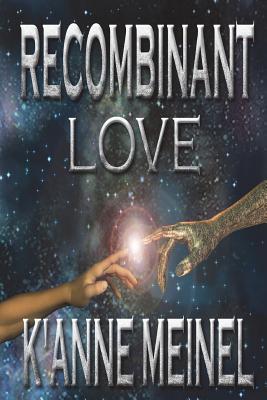 Recombinant Love - Meinel, K'Anne