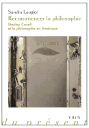 Recommencer La Philosophie: Stanley Cavell Et La Philosophie En Amerique - Laugier, Sandra