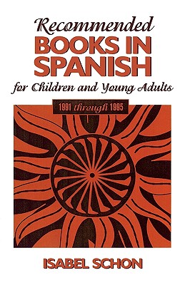 Recommended Books in Spanish for Children and Young Adults: 1991-1995 - Schon, Isabel