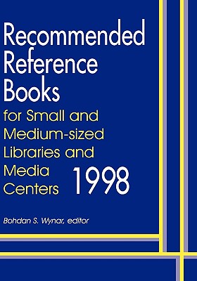 Recommended Reference Books for Small and Medium-Sized Libraries and Media Centers - Wynar, Bohdan S (Editor)