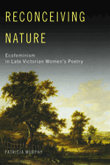 Reconceiving Nature: Ecofeminism in Late Victorian Women's Poetry