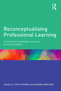 Reconceptualising Professional Learning: Sociomaterial knowledges, practices and responsibilities