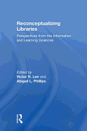 Reconceptualizing Libraries: Perspectives from the Information and Learning Sciences