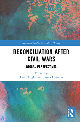 Reconciliation after Civil Wars: Global Perspectives - Quigley, Paul (Editor), and Hawdon, James (Editor)