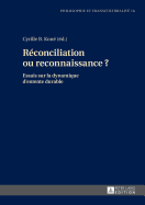 Reconciliation Ou Reconnaissance ?: Essais Sur La Dynamique d'Entente Durable