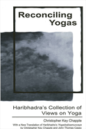Reconciling Yogas: Haribhadra's Collection of Views on Yoga with a New Translation of Haribhadra's Yogad   isamuccaya by Christopher Key Chapple and John Thomas Casey