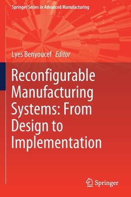 Reconfigurable Manufacturing Systems: From Design to Implementation - Benyoucef, Lyes (Editor)