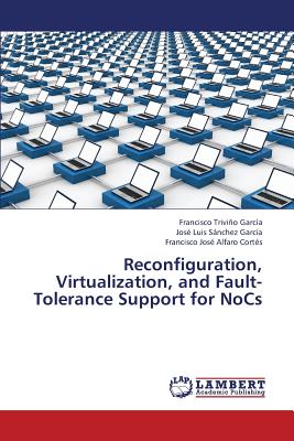 Reconfiguration, Virtualization, and Fault-Tolerance Support for Nocs - Trivino Garcia Francisco, and Sanchez Garcia Jose Luis, and Alfaro Cortes Francisco Jose