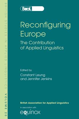 Reconfiguring Europe: The Contribution of Applied Linguistics - Leung, Constant (Editor), and Jenkins, Jennifer (Editor)