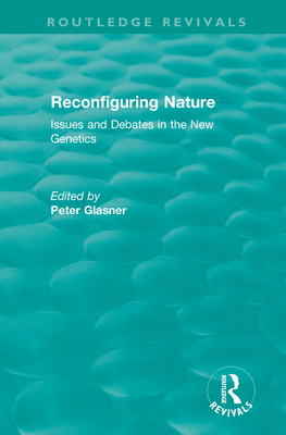 Reconfiguring Nature (2004): Issues and Debates in the New Genetics - Glasner, Peter (Editor)