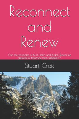 Reconnect and Renew: Can the principles of Kurt Hahn and Rudolf Steiner be applied to recovery from addiction? - Croft, Stuart