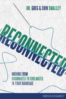 Reconnected: Moving from Roommates to Soulmates in Marriage - Smalley, Erin, and Smalley, Greg