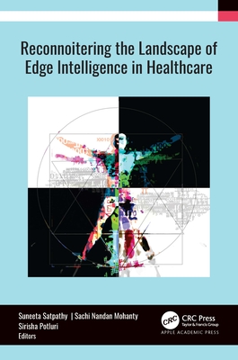 Reconnoitering the Landscape of Edge Intelligence in Healthcare - Satpathy, Suneeta (Editor), and Mohanty, Sachi Nandan (Editor), and Potluri, Sirisha (Editor)