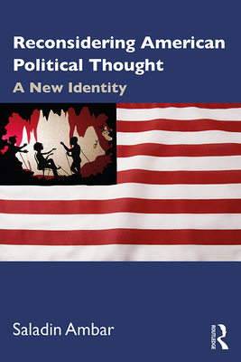 Reconsidering American Political Thought: A New Identity - Ambar, Saladin