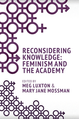 Reconsidering Knowledge: Feminism and the Academy - Luxton, Meg