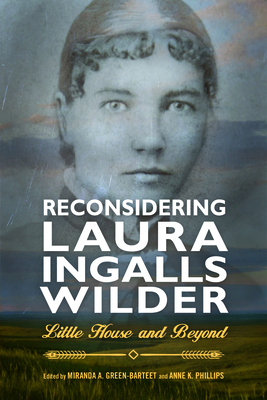 Reconsidering Laura Ingalls Wilder: Little House and Beyond - Green-Barteet, Miranda A (Editor), and Phillips, Anne K (Editor)