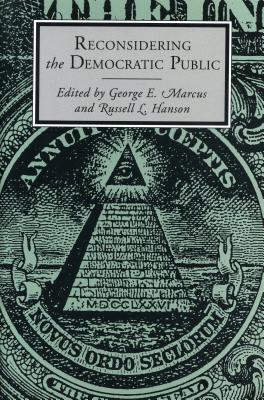 Reconsidering the Democratic Public - Marcus, George E (Editor), and Hanson, Russell (Editor)