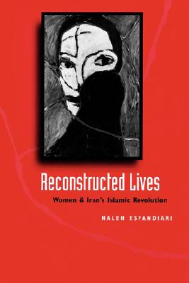 Reconstructed Lives: Women and Iran's Islamic Revolution - Esfandiari, Haleh, Dr.