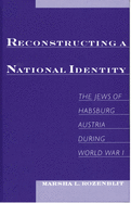 Reconstructing a National Identity: The Jews of Habsburg Austria During World War I