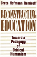 Reconstructing Education: Toward a Pedagogy of Critical Humanism