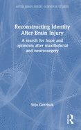 Reconstructing Identity After Brain Injury: A Search for Hope and Optimism After Maxillofacial and Neurosurgery