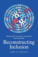 Reconstructing Inclusion: Making Dei Accessible, Actionable, and Sustainable