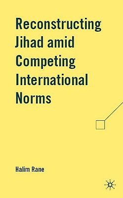 Reconstructing Jihad Amid Competing International Norms - Rane, H