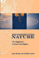 Reconstructing Nature: The Engagement of Science and Religion