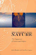 Reconstructing Nature: The Engagement of Science and Religion