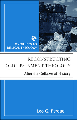 Reconstructing Old Testament Theology: After the Collapse of History, Second Edition - Brueggemann, Walter, and Perdue, Leo G (Editor)