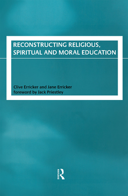 Reconstructing Religious, Spiritual and Moral Education - Erricker, Clive, and Erricker, Jane