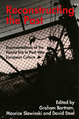 Reconstructing the Past: Representations of the Fascist Era in Post-War European Culture - Bartram, Graham (Editor), and etc. (Editor)