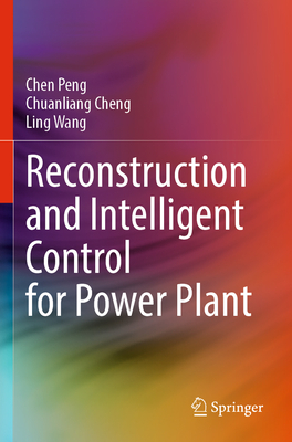 Reconstruction and Intelligent Control for Power Plant - Peng, Chen, and Cheng, Chuanliang, and Wang, Ling