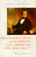 Reconstruction and the Results of the American Civil War, 1865-77 - Farmer, Alan