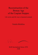 Reconstruction of the Bronze Age of the Caspian Steppes: Life styles and life ways of pastoral nomads
