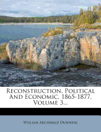 Reconstruction, Political And Economic, 1865-1877; Volume 3
