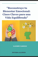 "Reconstruye tu Bienestar Emocional: Cinco Claves para una Vida Equilibrada"