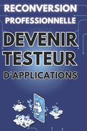 Reconversion Professionnelle: DEVENIR TESTEUR D'APPLICATIONS: Tout ce que vous devez savoir sur les tests logiciels
