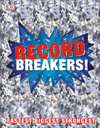 Record Breakers!: More than 500 Fantastic Feats