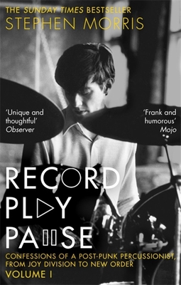 Record Play Pause: Confessions of a Post-Punk Percussionist: the Joy Division Years: Volume I - Morris, Stephen