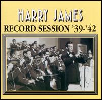 Record Session: 1939-1942 - Harry James