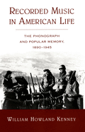 Recorded Music in American Life: The Phonograph and Popular Memory, 1890-1945