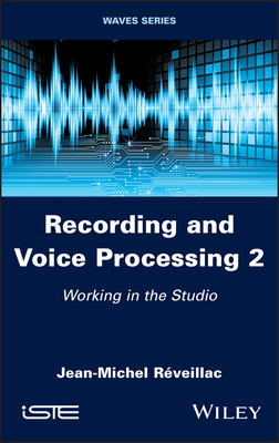 Recording and Voice Processing, Volume 2: Working in the Studio - Rveillac, Jean-Michel