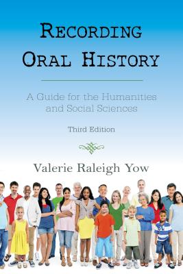 Recording Oral History: A Guide for the Humanities and Social Sciences - Yow, Valerie Raleigh