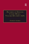 Records of English Court Music: Volume III (1625-1649)