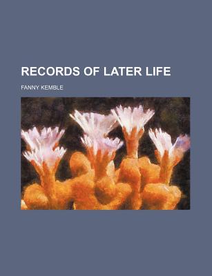 Records of Later Life (Volume 1) - Kemble, Fanny