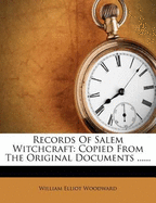 Records of Salem Witchcraft: Copied from the Original Documents
