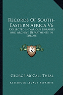 Records Of South-Eastern Africa V6: Collected In Various Libraries And Archive Departments In Europe