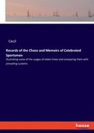 Records of the Chase and Memoirs of Celebrated Sportsmen: illustrating some of the usages of olden times and comparing them with prevailing customs