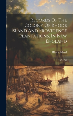 Records Of The Colony Of Rhode Island And Providence Plantations, In New England: 1757-1769 - Island, Rhode